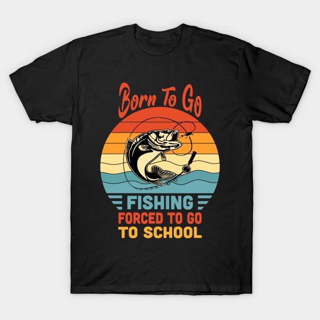 Born To Go Fishing Forced To Go To School Vintage T-Shirt by Vcormier